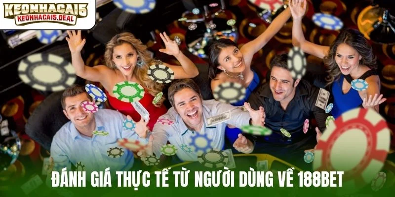 Đánh giá thực tế từ người dùng về 188Bet