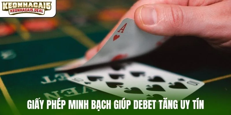 Giấy phép minh bạch giúp DEBET tăng uy tín