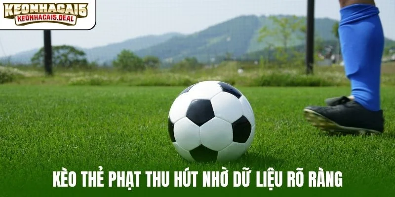 Kèo thẻ phạt thu hút nhờ dữ liệu rõ ràng