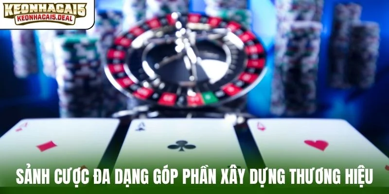 Sảnh cược đa dạng góp phần xây dựng thương hiệu