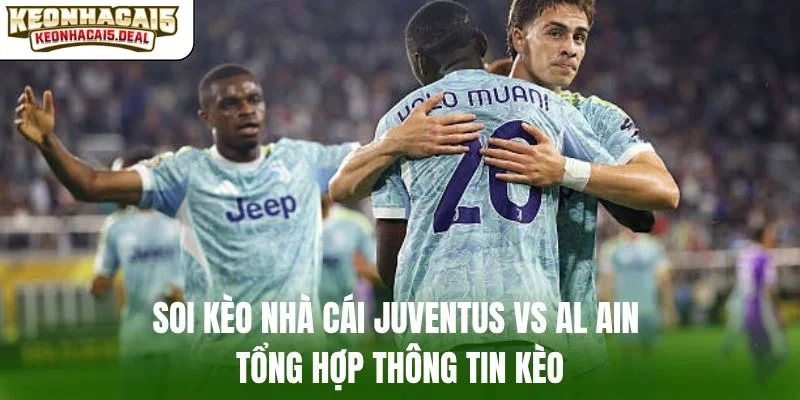 Soi kèo nhà cái Juventus vs Al Ain tổng hợp thông tin kèo