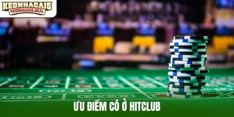 Ưu điểm có ở Hitclub
